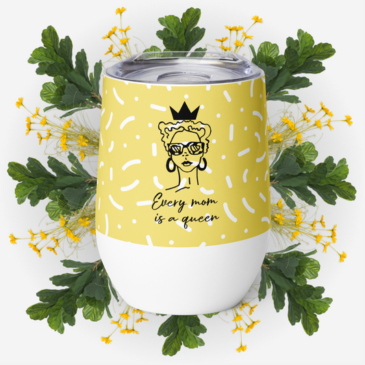 Every Mom Is A Queen - 12 oz. Wine tumbler